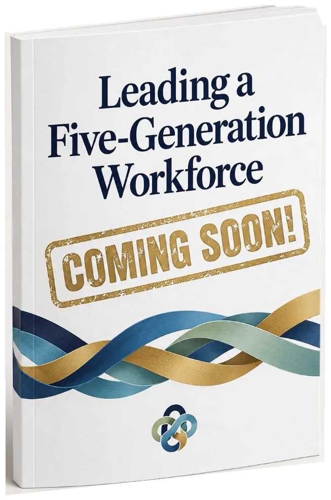Leading a Five-Generation Workforce, coming soon